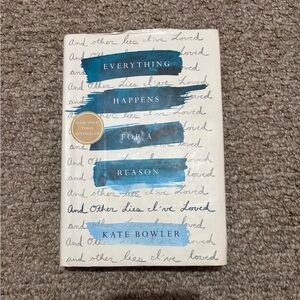 Everything Happens For A Reason And Other Lies I’ve Loved